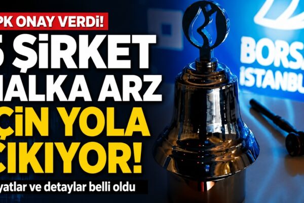SPK’dan 5 şirketin halka arzına onay çıktı