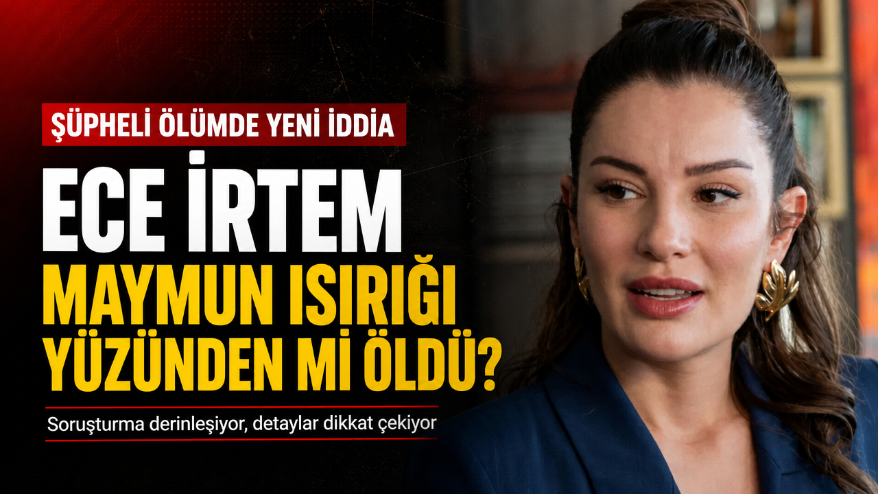 Ece İrtem’in Ölümünde Maymun Isırığı Detayı