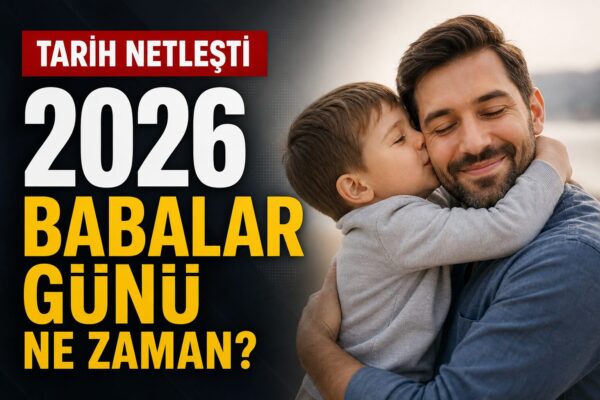 Babalar Günü 2026 Ne Zaman? Hangi Gün Kutlanacak?