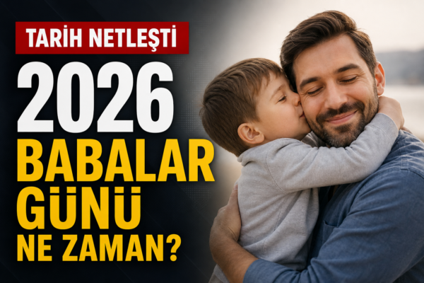 Babalar Günü 2026 Ne Zaman? Hangi Gün Kutlanacak?