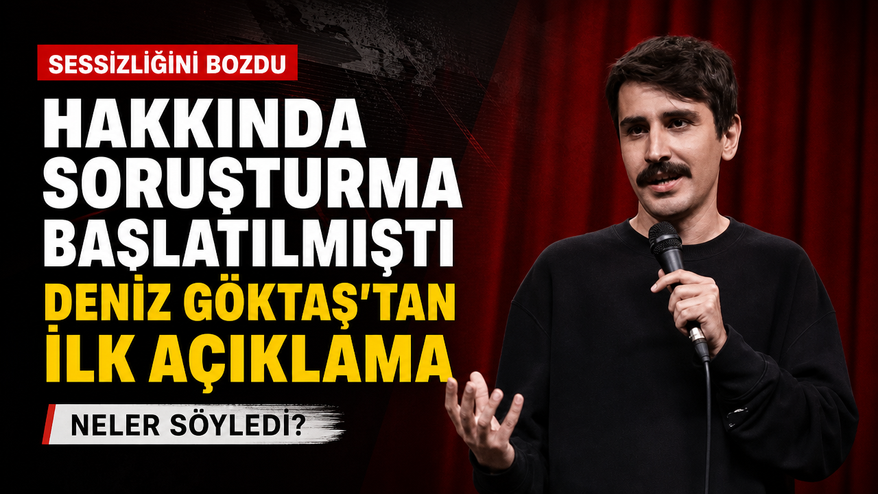 Hakkında soruşturma başlatılan Deniz Göktaş’tan ilk açıklama