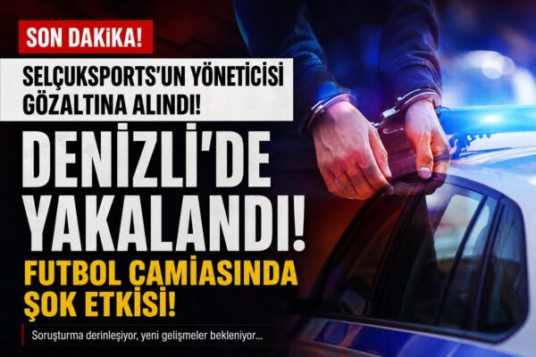 Selçuksports’un Yöneticisi Gözaltına Alındı!