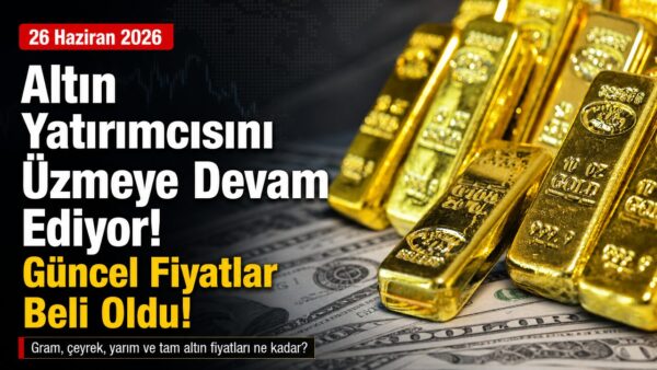 Gram altın 6 bin liranın altında! 26 Haziran 2026 güncel altın fiyatları