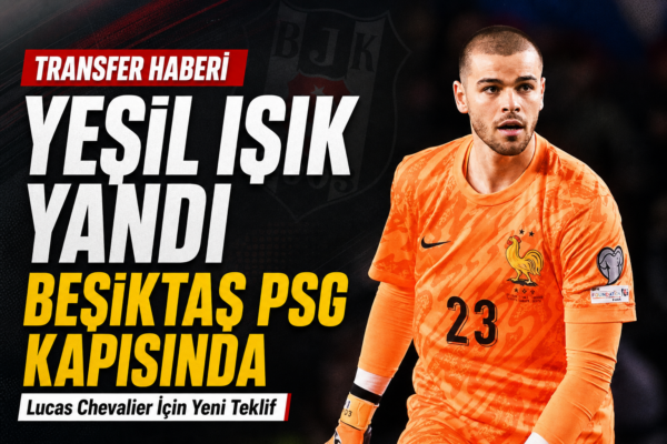 Yeşil Işık Yandı: Lucas Chevalier Beşiktaş Yolunda mı?