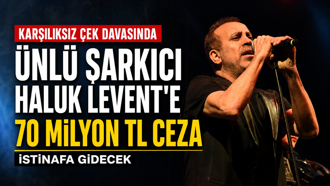 Karşılıksız çek davasında Haluk Levent’e milyonlarca lira ceza