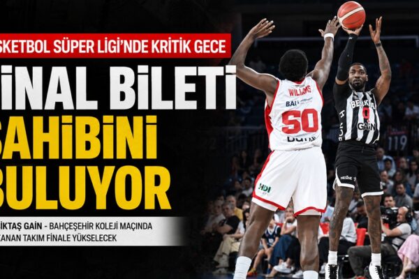 Final Bileti Sahibini Buluyor: Beşiktaş GAİN – Bahçeşehir Koleji Maçı Bugün!