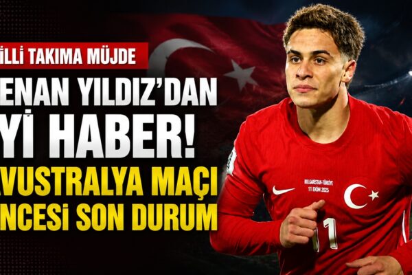 Avustralya Maçı Öncesi Kenan Yıldız’dan A Milli Takım’a İyi Haber