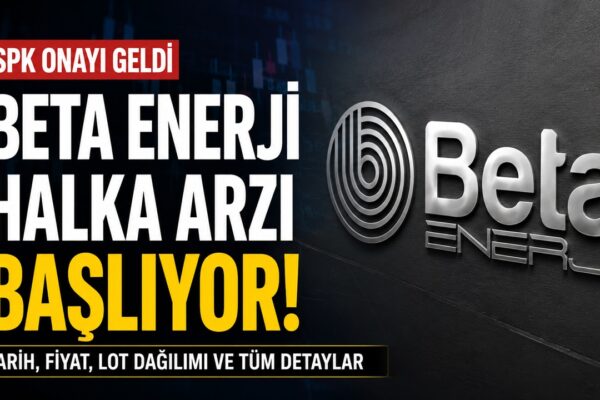 Beta Enerji Halka Arzı Ne Zaman? Hisse Fiyatı ve Talep Toplama Tarihleri Açıklandı