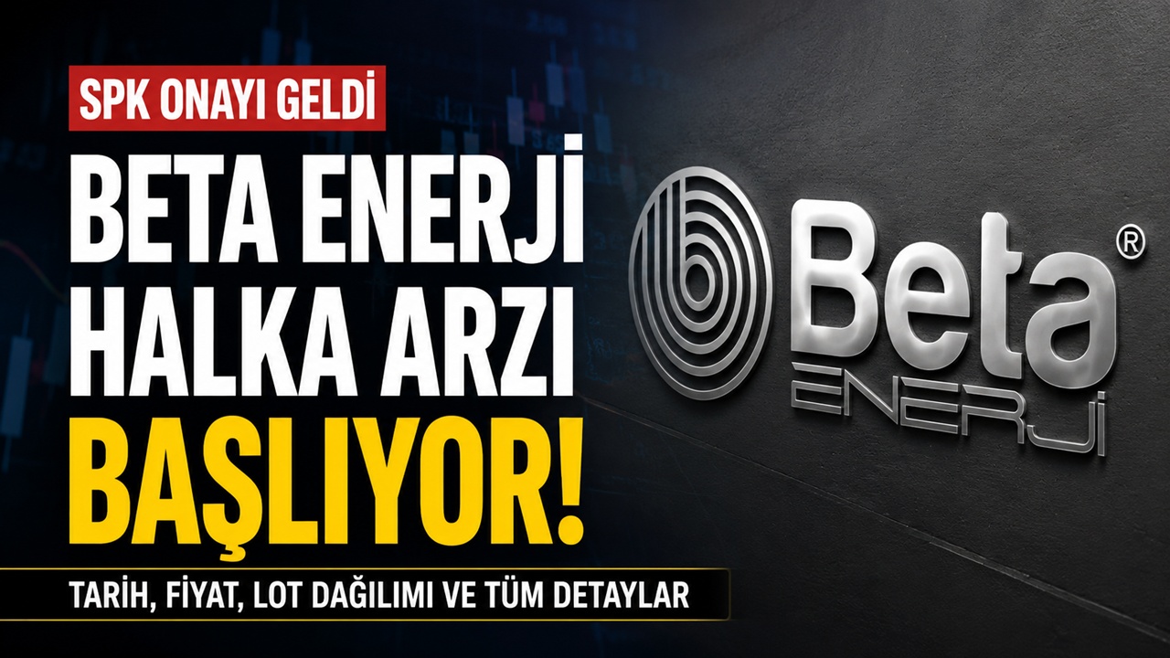 Beta Enerji Halka Arzı Ne Zaman? Hisse Fiyatı ve Talep Toplama Tarihleri Açıklandı