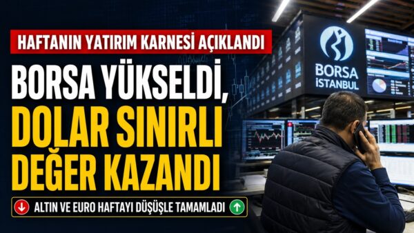 15-19 Haziran haftasında yatırımcı ne kazandı? Borsa, dolar, euro ve altında son durum