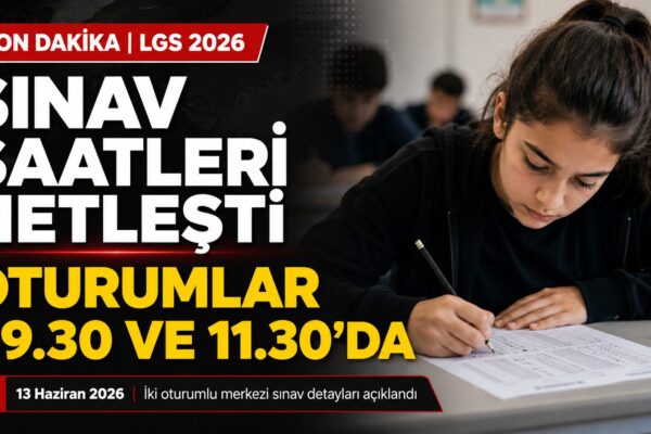 13 Haziran’da Gerçekleştirilecek LGS 2026 Sınav Saatleri Açıklandı