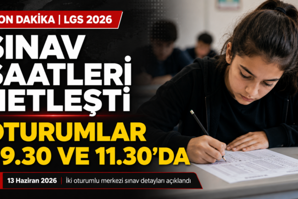 13 Haziran’da Gerçekleştirilecek LGS 2026 Sınav Saatleri Açıklandı