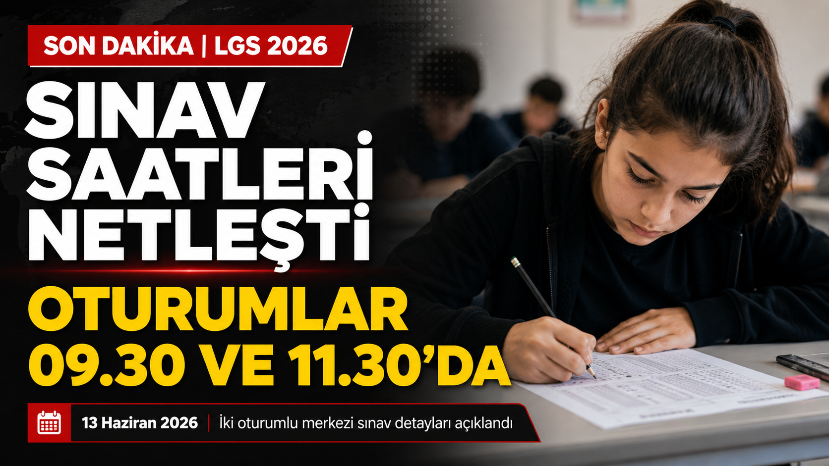 13 Haziran’da Gerçekleştirilecek LGS 2026 Sınav Saatleri Açıklandı