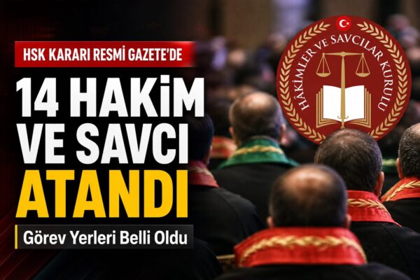 HSK Atama Kararnamesi Resmi Gazete’de Yayımlandı: 14 Hakim ve Savcı Adayının Görev Yerleri Açıklandı