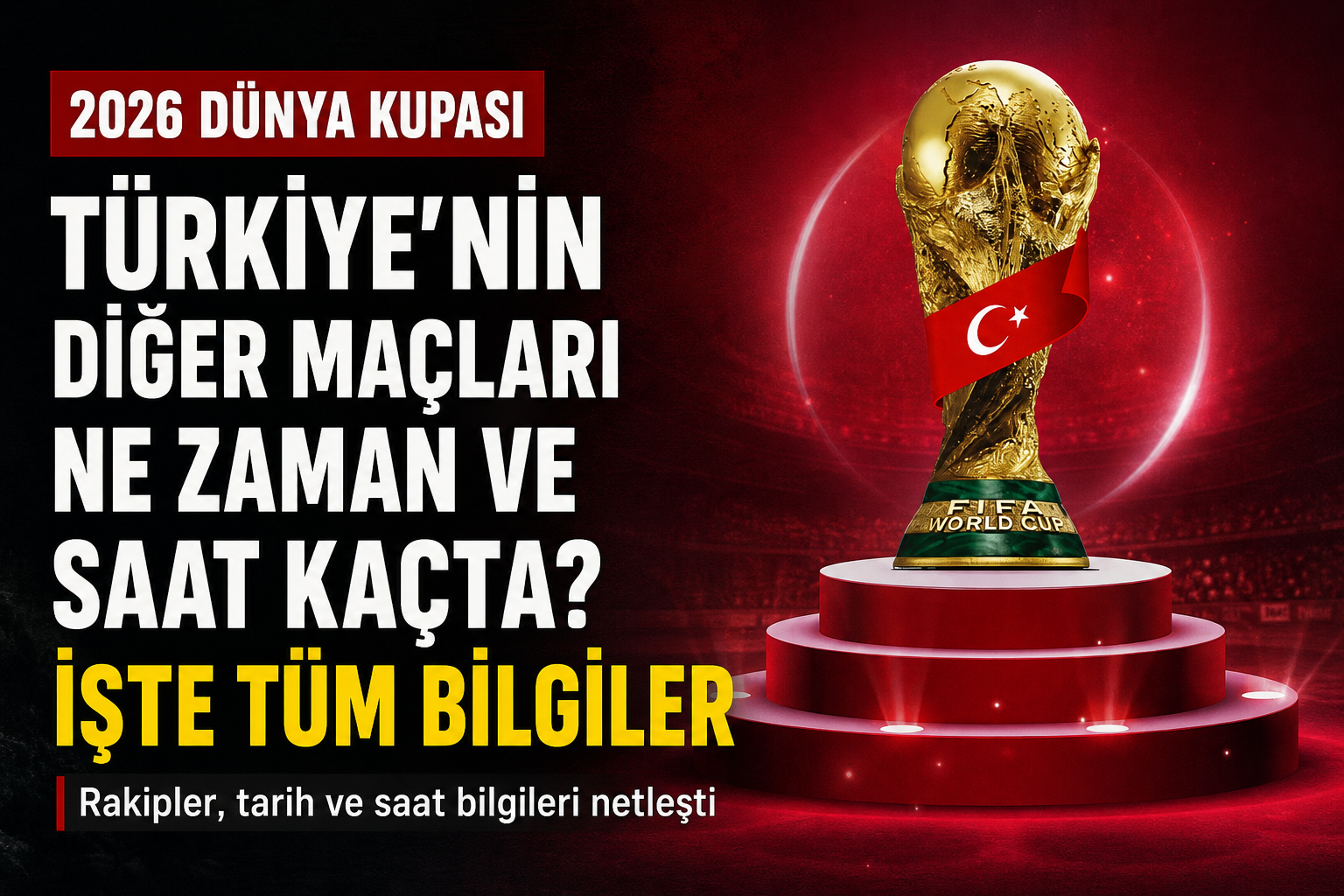 2026 Dünya Kupası Türkiye Maçları Ne Zaman, Saat Kaçta?