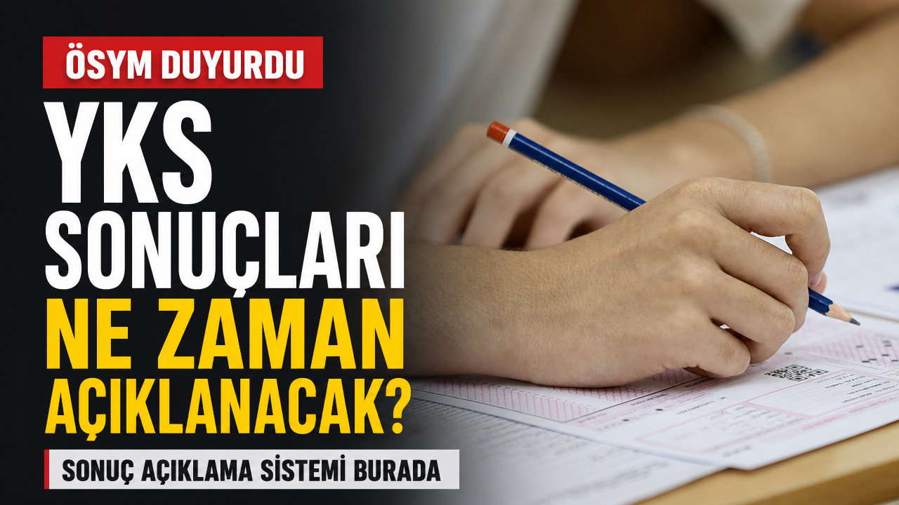 YKS sonuçlarının açıklanacağı tarih belli oldu