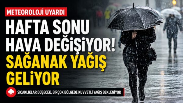 Cumartesi ve Pazar Günleri Kuvvetli Sağanak Yağış Etkili Olacak