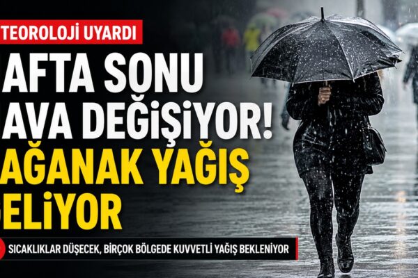 Cumartesi ve Pazar Günleri Kuvvetli Sağanak Yağış Etkili Olacak