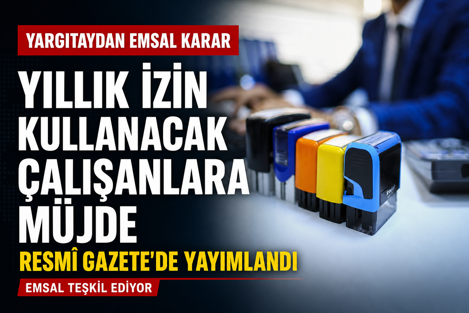 Yargıtay’dan Emsal Niteliğinde Yıllık İzin Kararı: O Günler Yıllık İzinden Sayılmayacak!