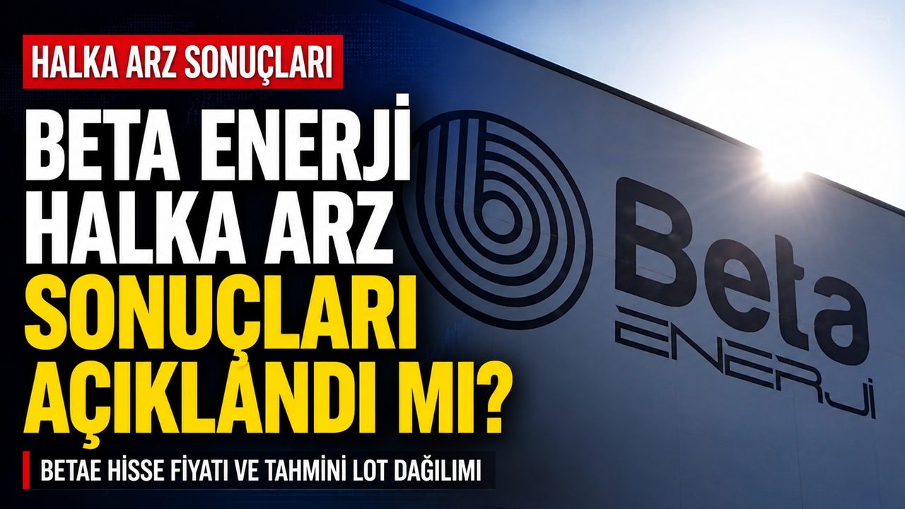 Beta Enerji halka arz sonuçları açıklandı mı? BETAE hisse fiyatı ve tahmini lot dağılımı