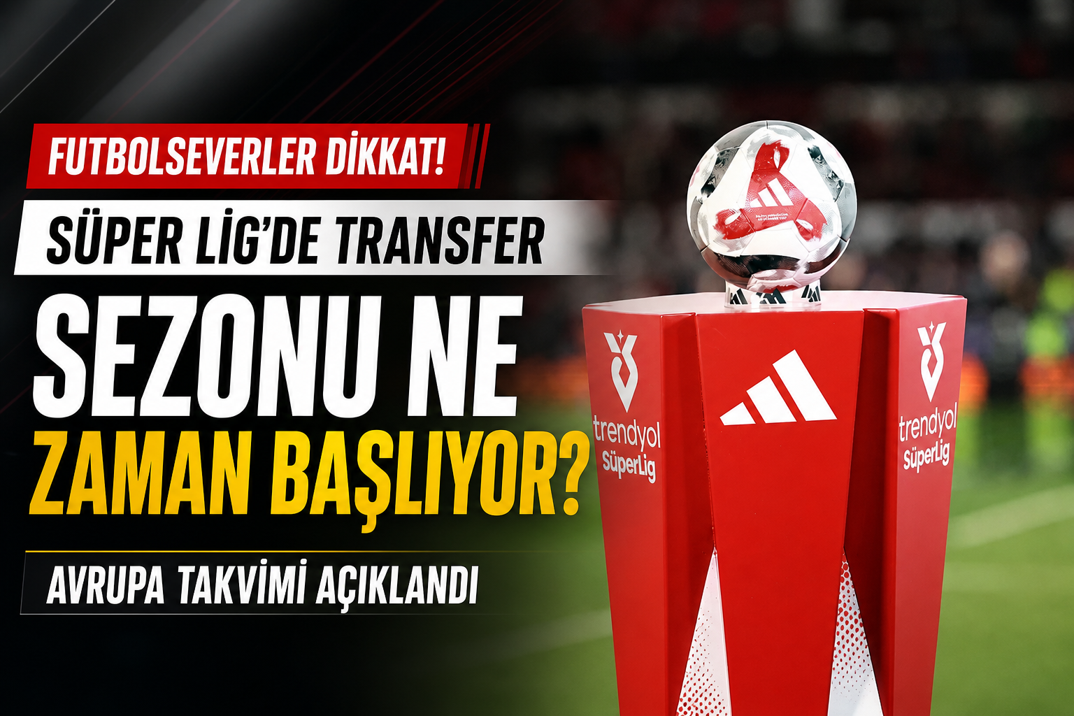 Türkiye Süper Lig’de Transfer Sezonu Ne Zaman Başlıyor?