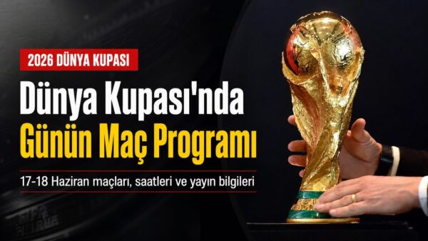 2026 FIFA Dünya Kupası 17-18 Haziran maç takvimi