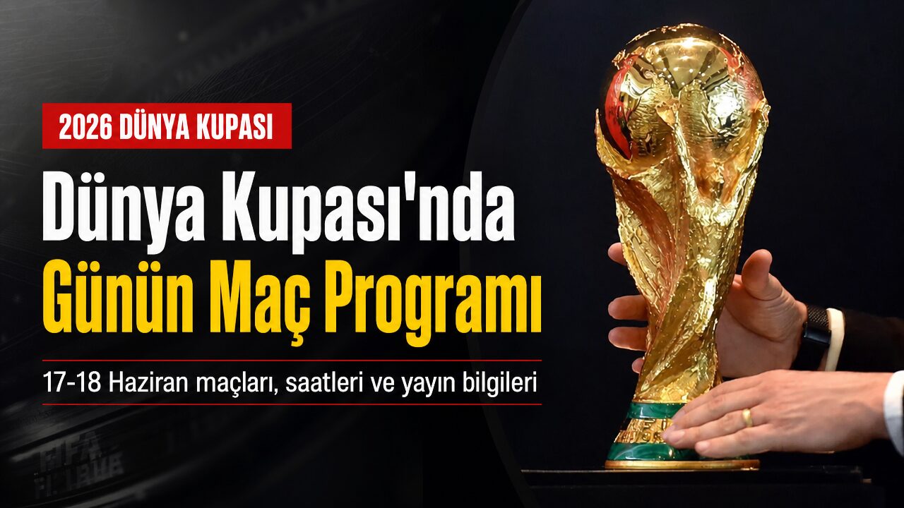 2026 FIFA Dünya Kupası 17-18 Haziran maç takvimi