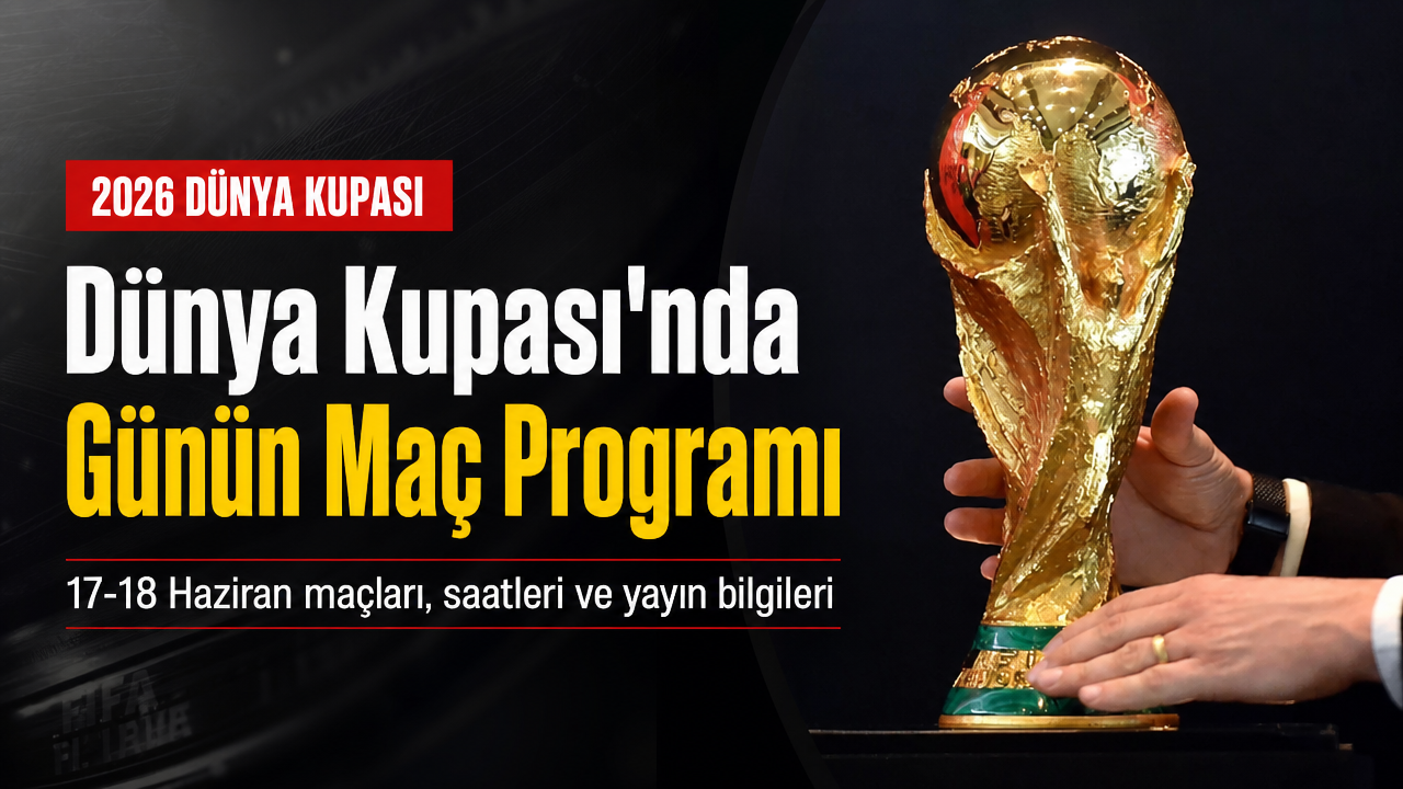 2026 FIFA Dünya Kupası 17-18 Haziran maç takvimi