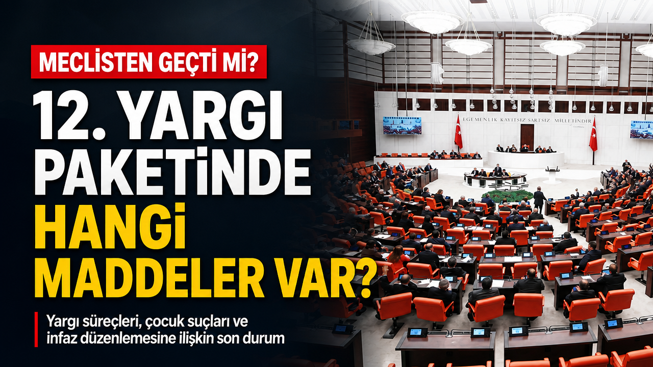 12. Yargı Paketi meclis’ten geçti mi? Yargı paketinin içeriğinde hangi maddeler var?