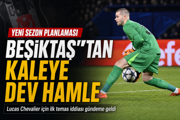 Beşiktaş Lucas Chevalier İçin İlk Teması Gerçekleştirdi