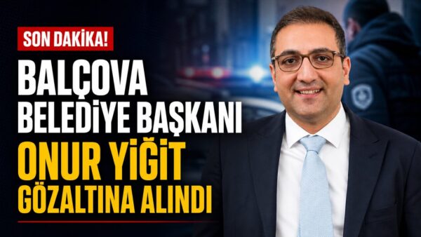 Balçova Belediye Başkanı Onur Yiğit gözaltına alındı