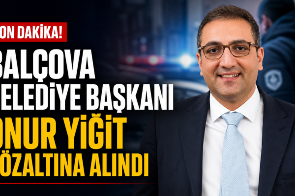 Balçova Belediye Başkanı Onur Yiğit gözaltına alındı