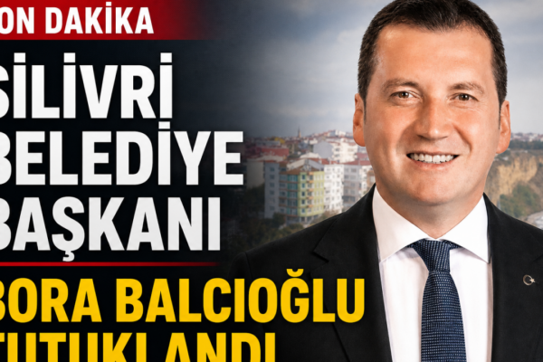 Silivri Belediye Başkanı Bora Balcıoğlu Hakkında Tutuklama Kararı Verildi