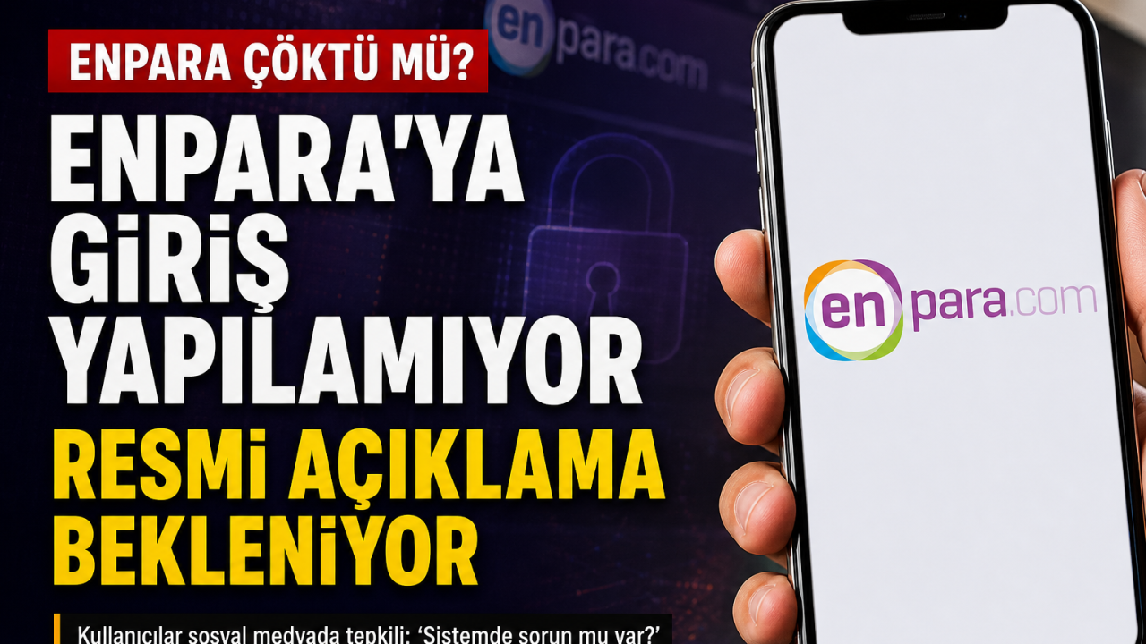 Enpara Çöktü mü? Enpara Uygulaması Ne Zaman Düzelecek? 15 Haziran 2026 Enpara Sorunu