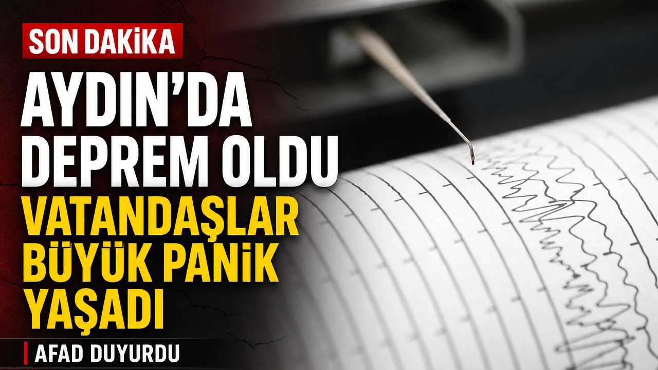 Aydın’da hissedilen deprem oldu