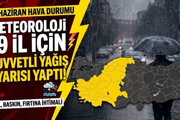 18 Haziran hava durumu: Meteoroloji 19 il için sarı kodlu uyarı verdi