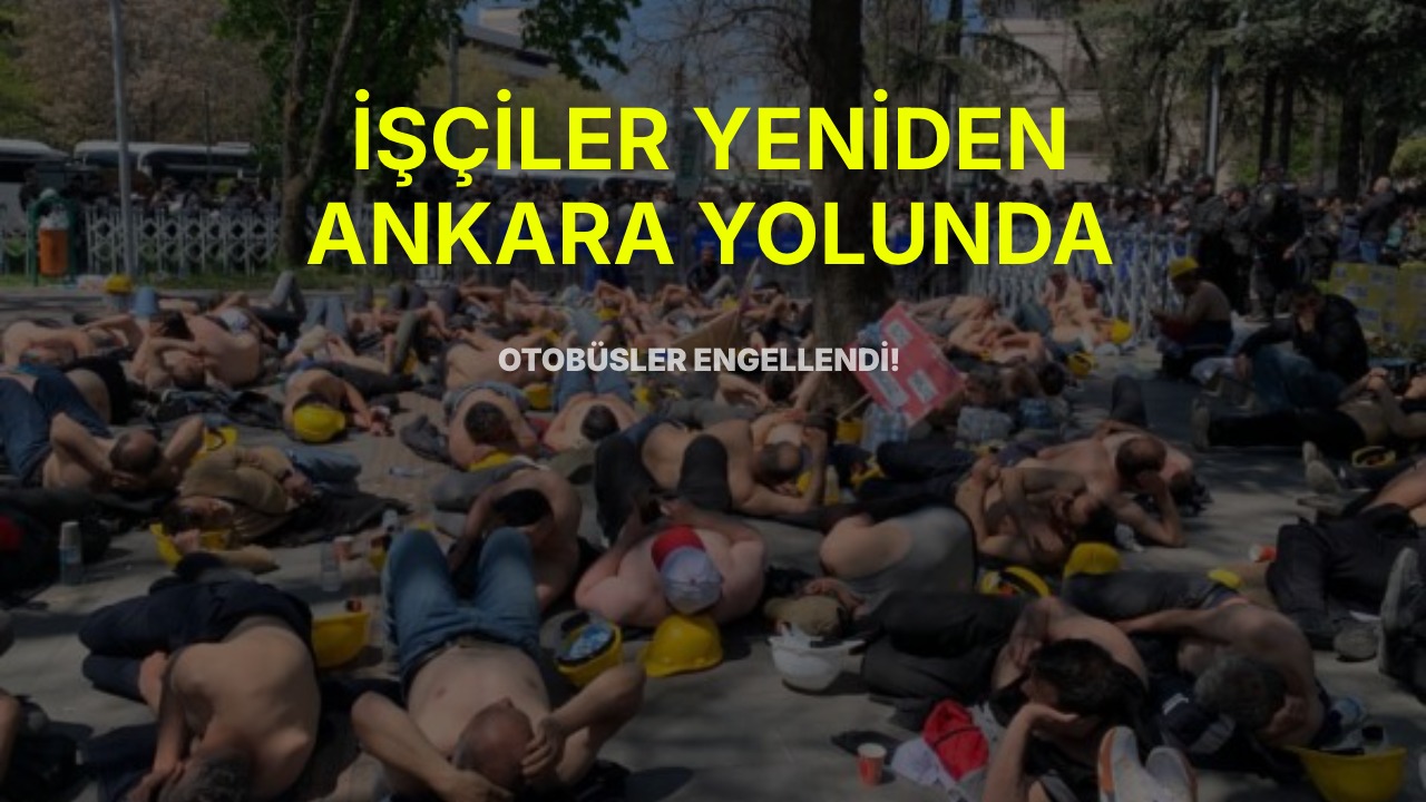 Haklarını Alamayan Doruk Madencilik İşçileri Yeniden Yürüyüşe Başladı: Ankara Yolunda Otobüsler İptal Edildi!