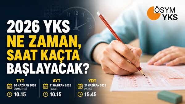2026 YKS ne zaman, saat kaçta başlayacak?