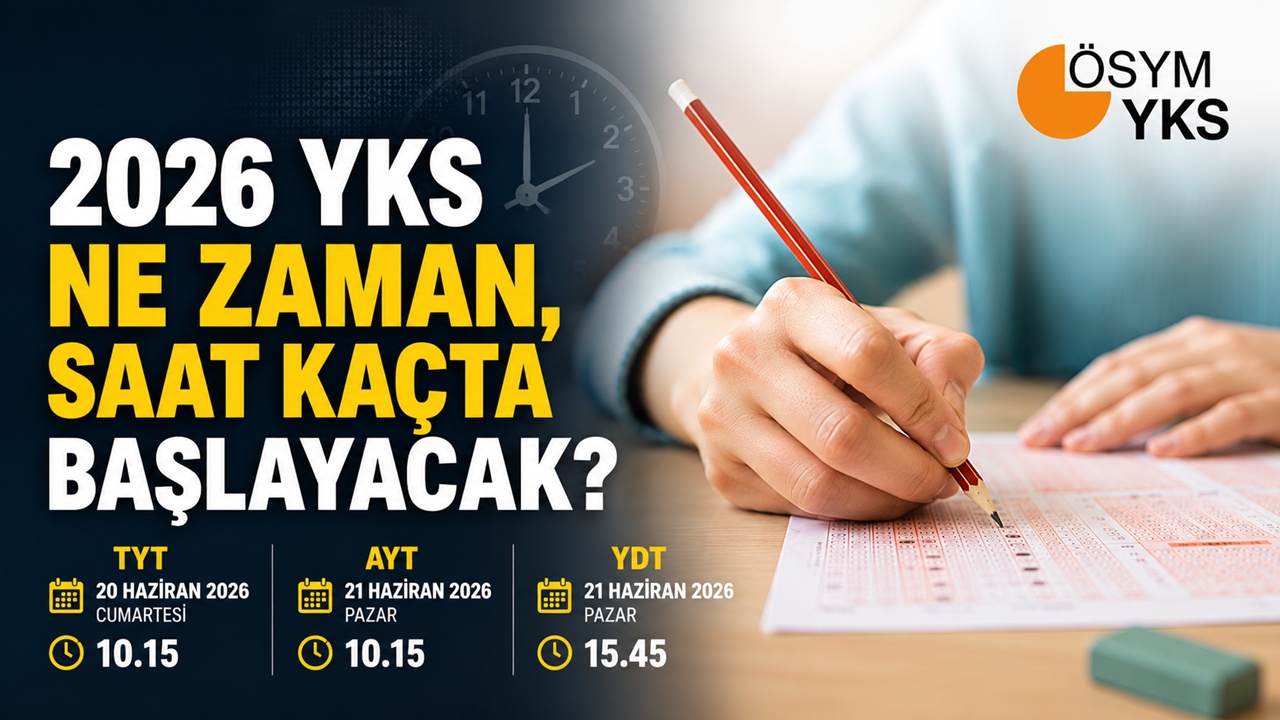 2026 YKS ne zaman, saat kaçta başlayacak?