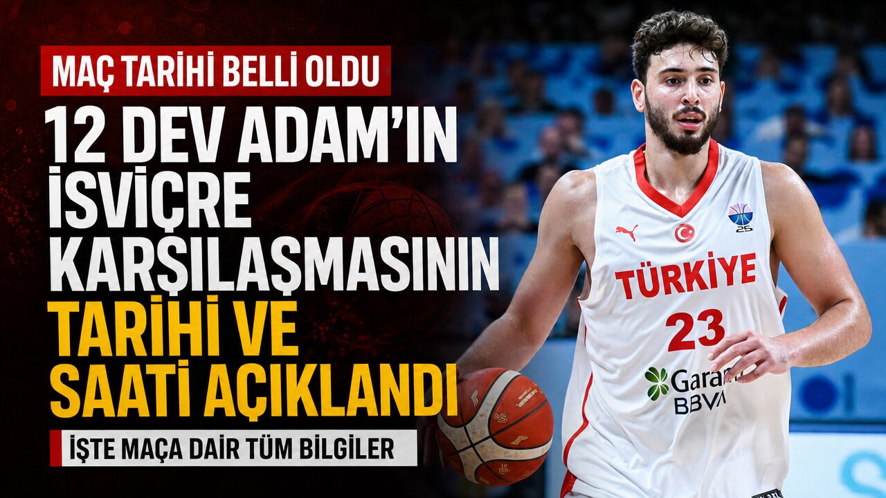 12 Dev Adam’ın İsviçre karşılaşmasının tarihi ve saati belli oldu