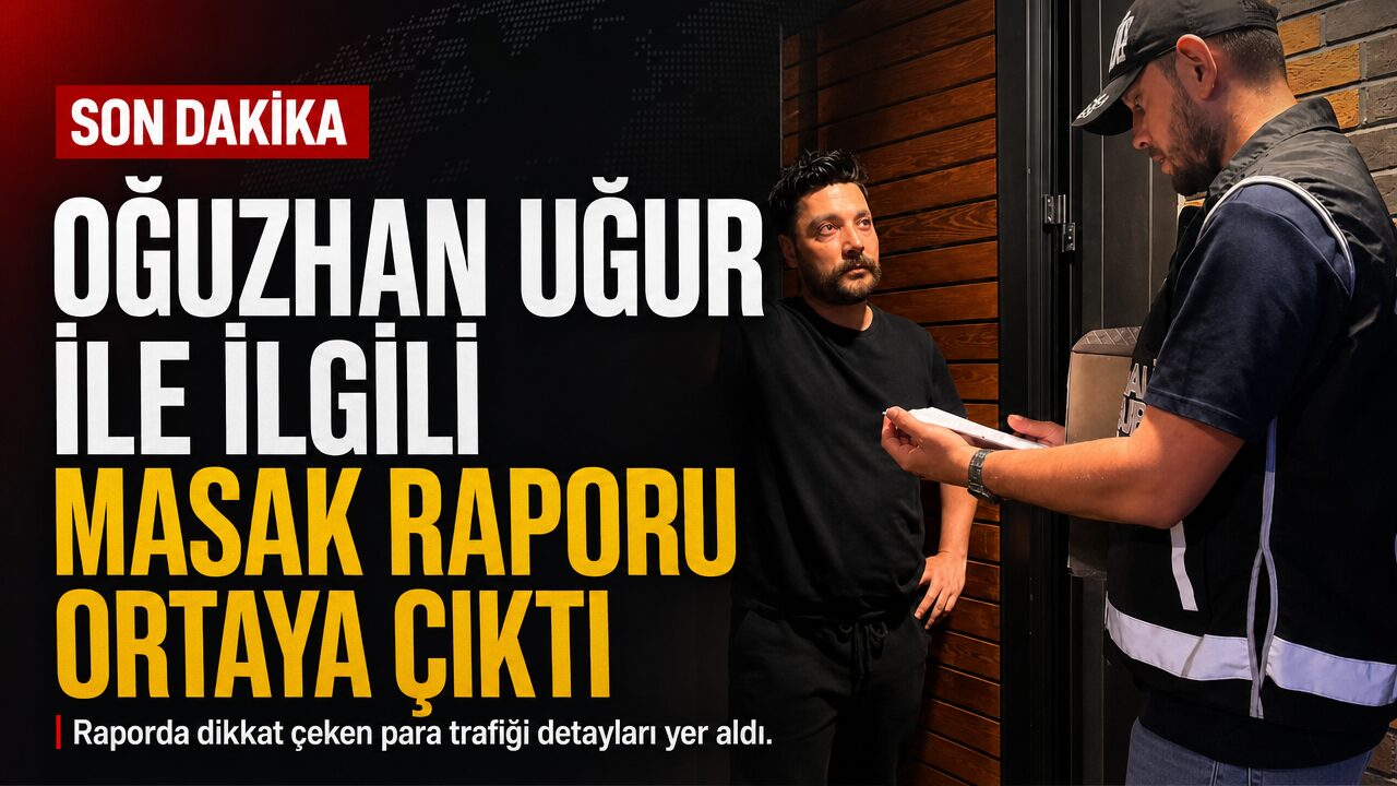 Gözaltına alınan Oğuzhan Uğur ile ilgili MASAK raporunun ayrıntıları belli oldu