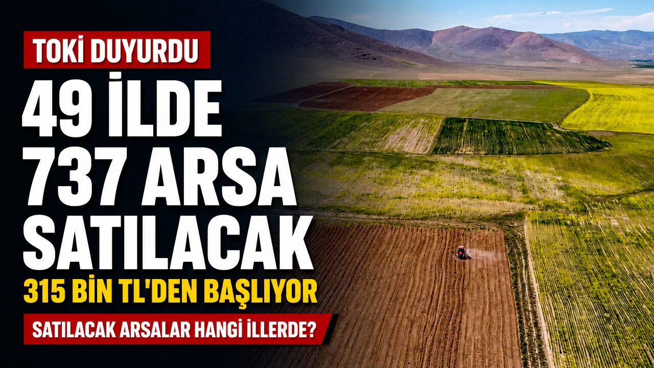 TOKİ 315 bin liradan başlayan fiyatla 49 ilde 737 arsa satacak