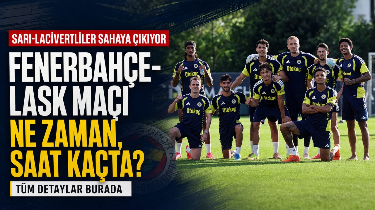 Fenerbahçe-Lask maçının ne zaman oynanacağı açıklandı
