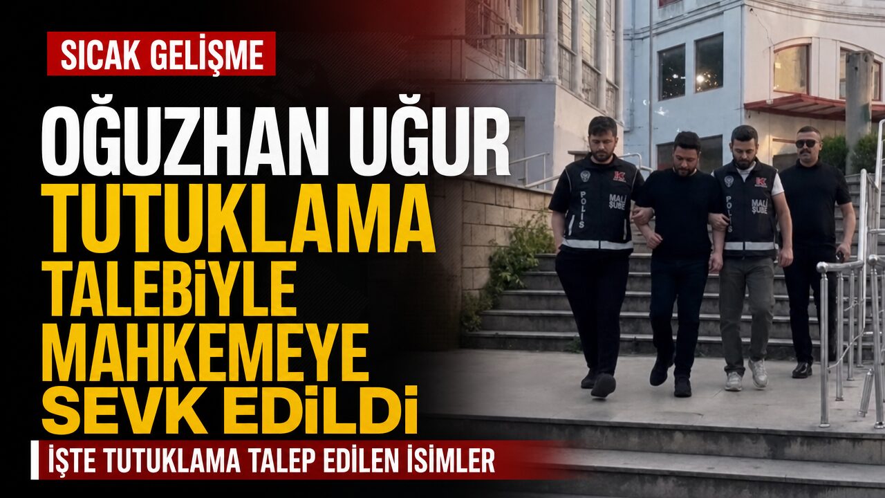 Oğuzhan Uğur tutuklama talebiyle mahkemeye sevk edildi