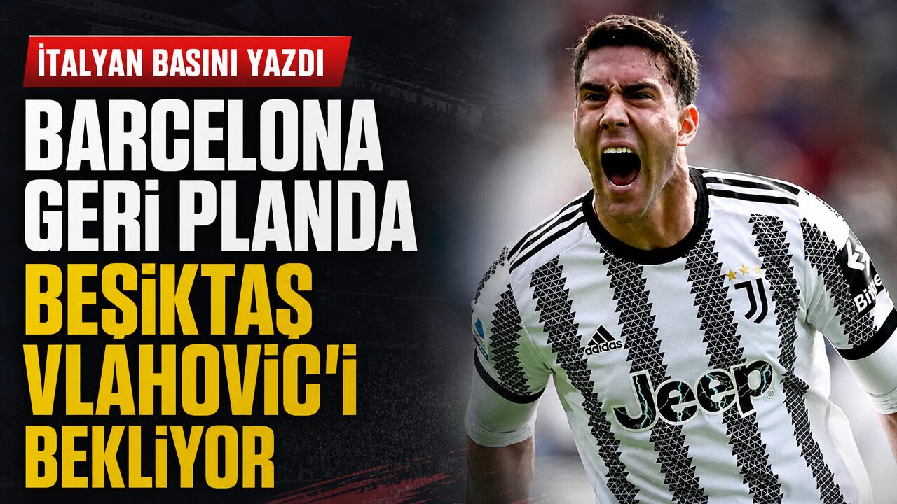 İtalyan basını yazdı: Dusan Vlahovic Beşiktaş’a yakın
