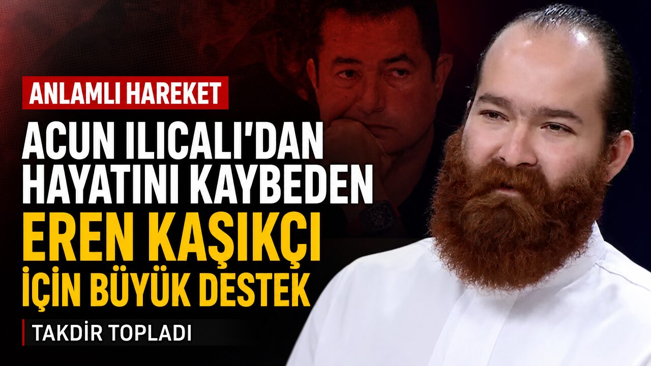 Acun Ilıcalı’dan hayatını kaybeden MasterChef şampiyonu Eren Kaşıkçı için takdir toplayan destek