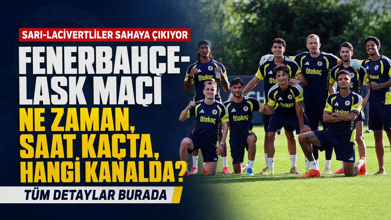 Fenerbahçe-Lask maçının ne zaman oynanacağı açıklandı