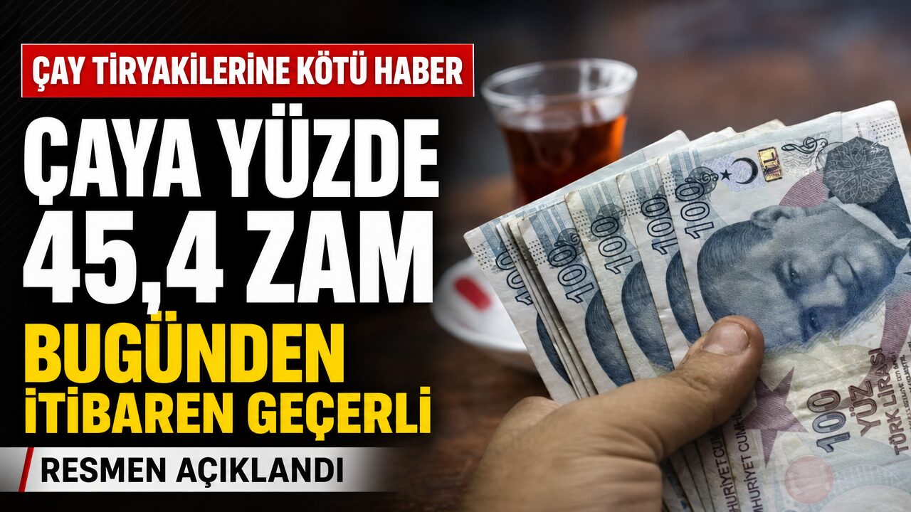 Çaya yüzde 15 zam: 3 ayda yüzde 45,5 zam geldi