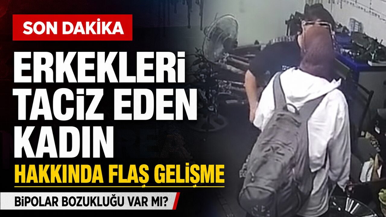 Erkekleri taciz eden kadına yönelik flaş gelişme