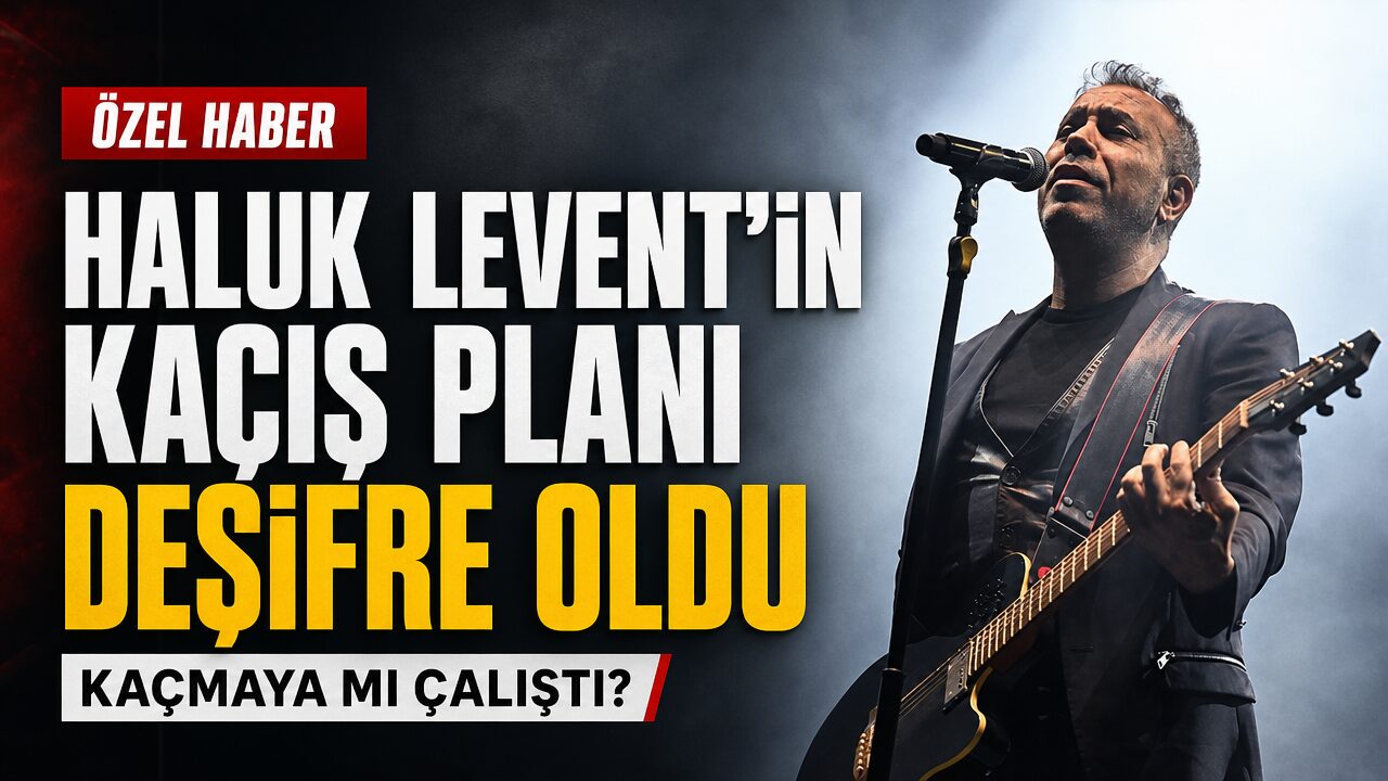 Haluk Levent’in kaçış planı deşifre oldu